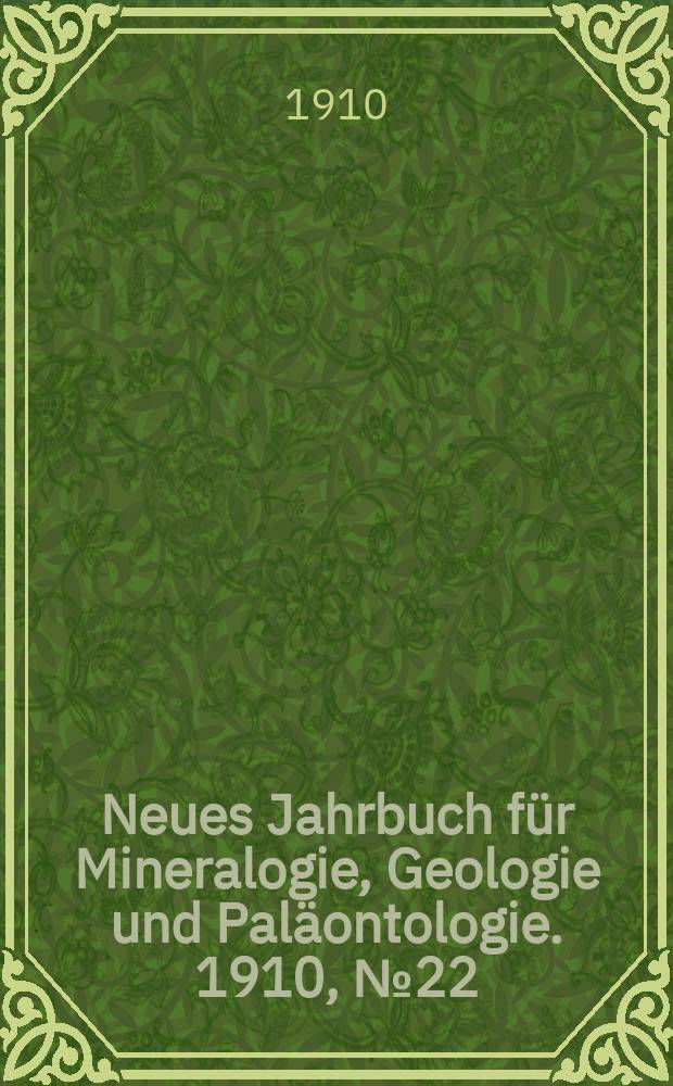 Neues Jahrbuch für Mineralogie , Geologie und Paläontologie. 1910, №22