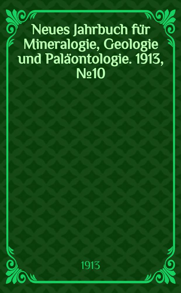 Neues Jahrbuch für Mineralogie , Geologie und Paläontologie. 1913, №10