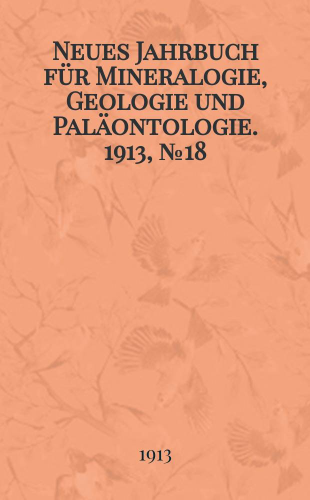 Neues Jahrbuch für Mineralogie , Geologie und Paläontologie. 1913, №18