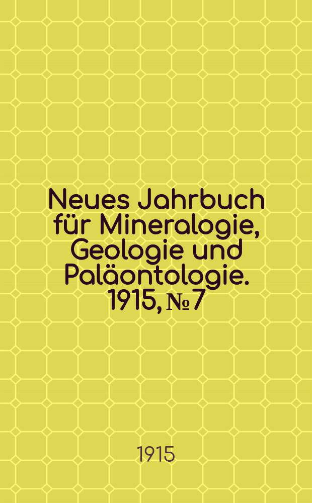 Neues Jahrbuch für Mineralogie , Geologie und Paläontologie. 1915, №7
