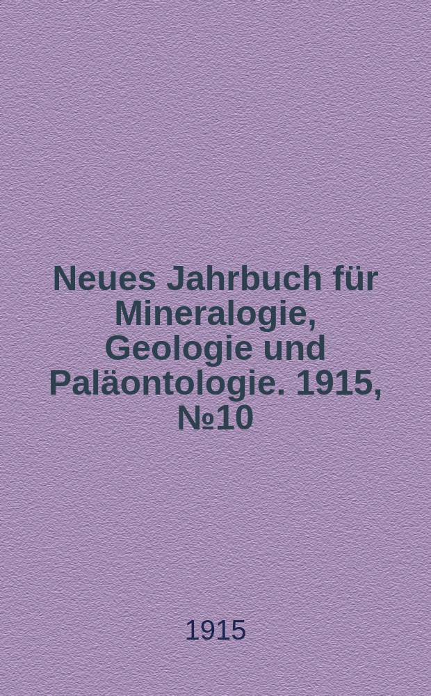 Neues Jahrbuch für Mineralogie , Geologie und Paläontologie. 1915, №10