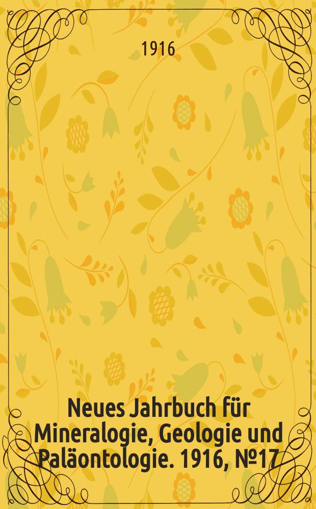 Neues Jahrbuch für Mineralogie , Geologie und Paläontologie. 1916, №17