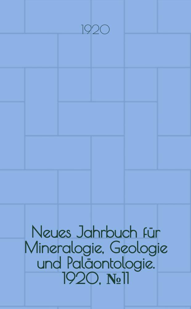 Neues Jahrbuch für Mineralogie , Geologie und Paläontologie. 1920, №11