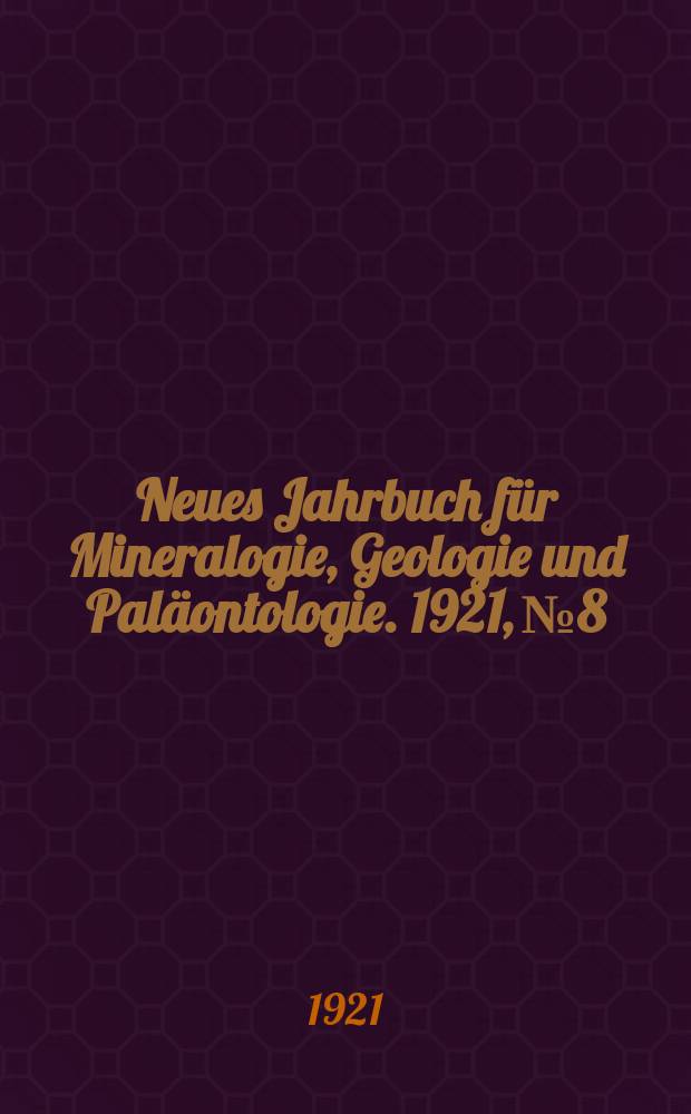 Neues Jahrbuch für Mineralogie , Geologie und Paläontologie. 1921, №8