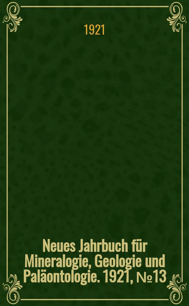 Neues Jahrbuch für Mineralogie , Geologie und Paläontologie. 1921, №13