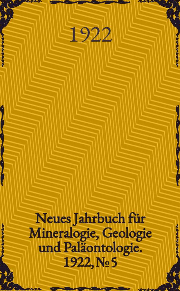 Neues Jahrbuch für Mineralogie , Geologie und Paläontologie. 1922, №5