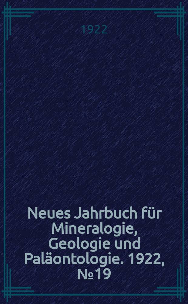 Neues Jahrbuch für Mineralogie , Geologie und Paläontologie. 1922, №19