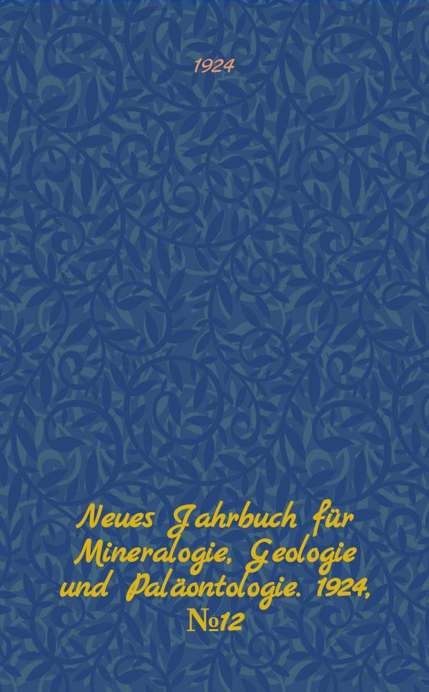 Neues Jahrbuch für Mineralogie , Geologie und Paläontologie. 1924, №12