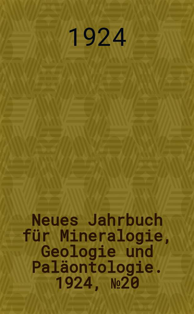 Neues Jahrbuch für Mineralogie , Geologie und Paläontologie. 1924, №20