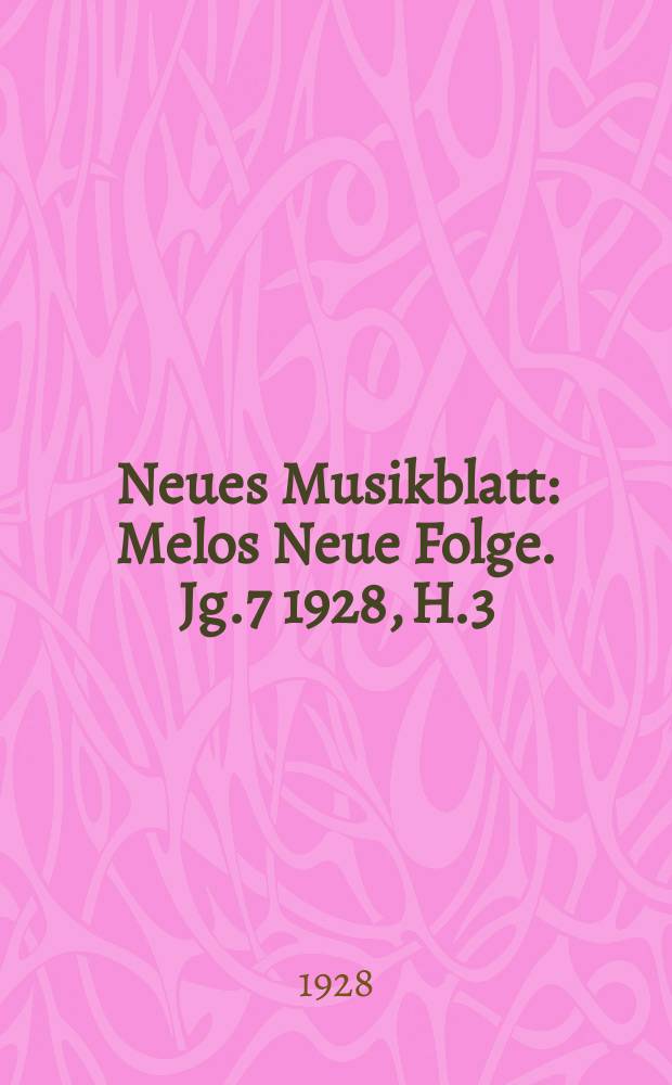 Neues Musikblatt : Melos Neue Folge. Jg.7 1928, H.3