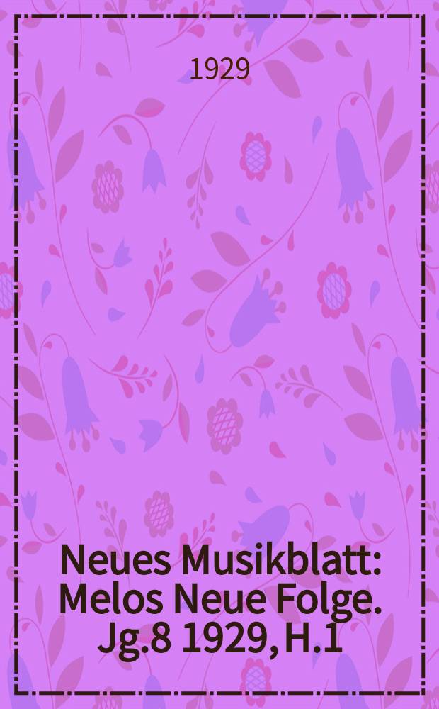 Neues Musikblatt : Melos Neue Folge. Jg.8 1929, H.1