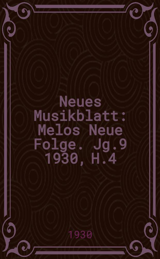 Neues Musikblatt : Melos Neue Folge. Jg.9 1930, H.4