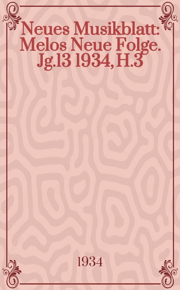 Neues Musikblatt : Melos Neue Folge. Jg.13 1934, H.3