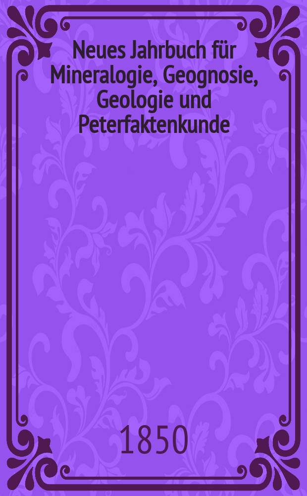 Neues Jahrbuch für Mineralogie, Geognosie, Geologie und Peterfaktenkunde