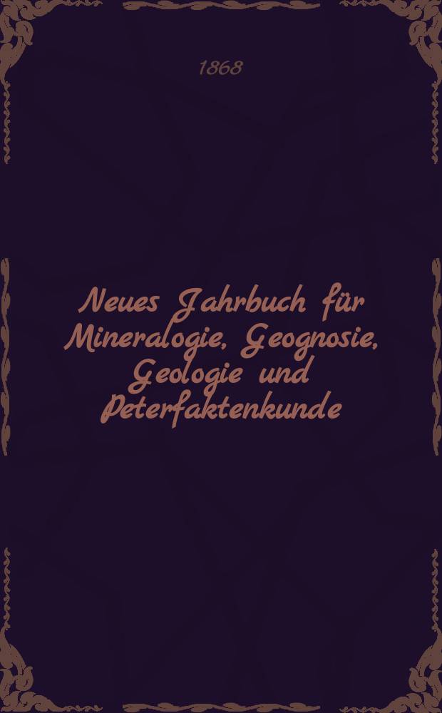 Neues Jahrbuch für Mineralogie, Geognosie, Geologie und Peterfaktenkunde