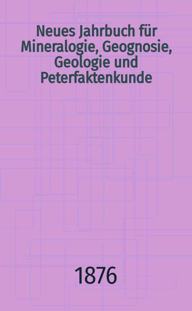 Neues Jahrbuch für Mineralogie, Geognosie, Geologie und Peterfaktenkunde
