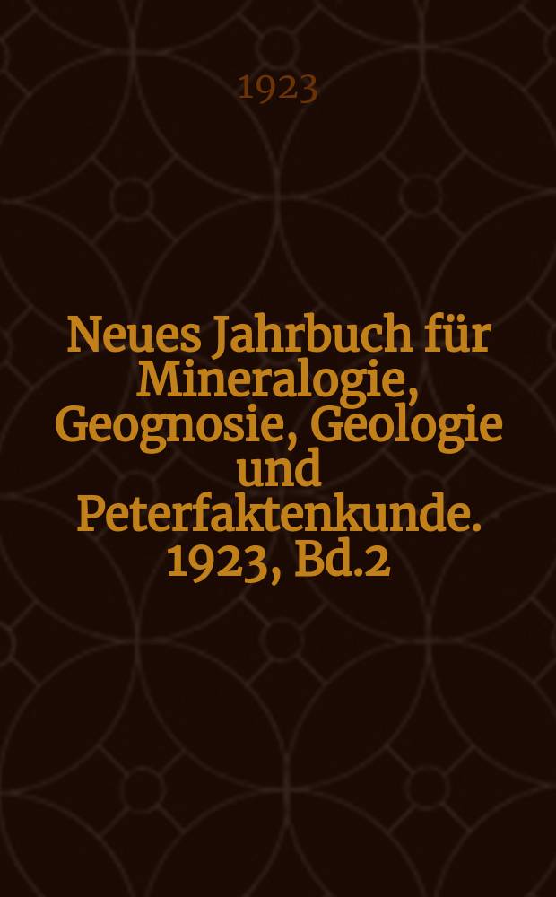 Neues Jahrbuch für Mineralogie, Geognosie, Geologie und Peterfaktenkunde. 1923, Bd.2