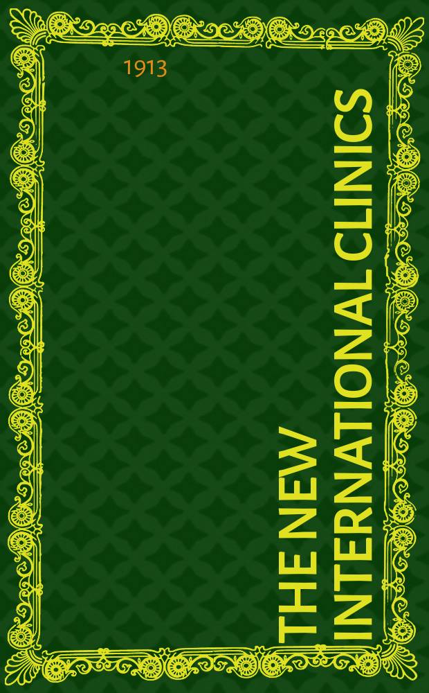 The New international clinics : Original contributions: clinics; and evaluated reviews of current advances in the med. arts. Ser.23, Vol.2
