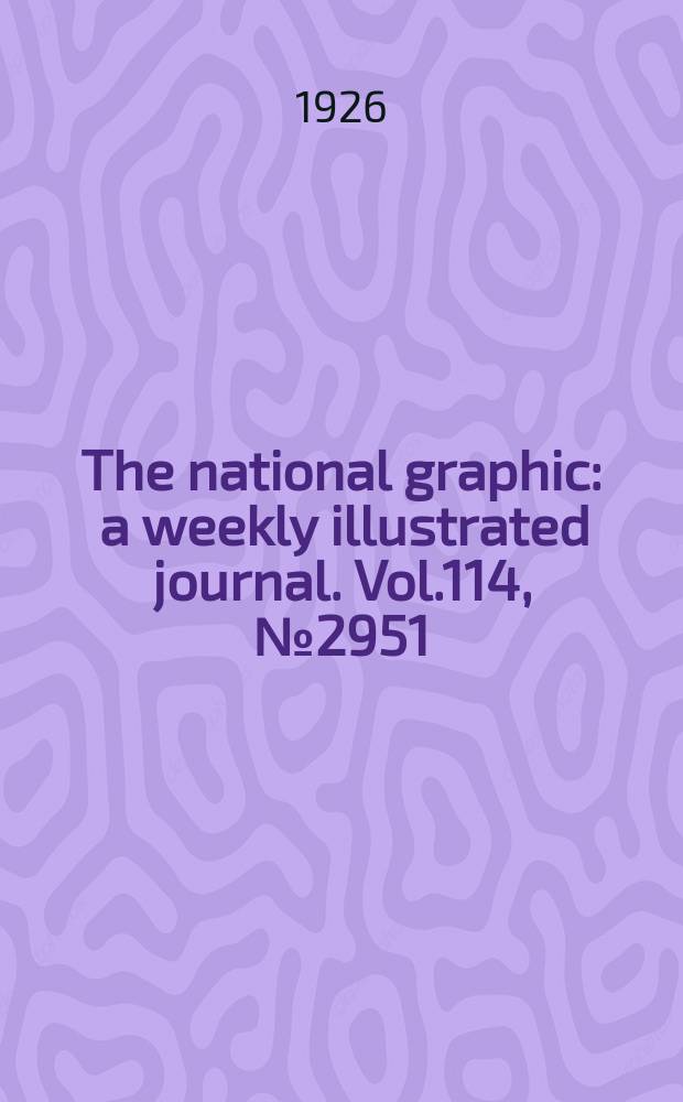 The national graphic : a weekly illustrated journal. Vol.114, №2951