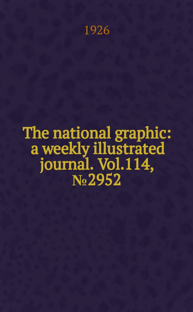 The national graphic : a weekly illustrated journal. Vol.114, №2952