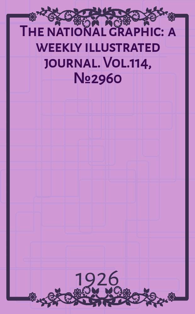 The national graphic : a weekly illustrated journal. Vol.114, №2960