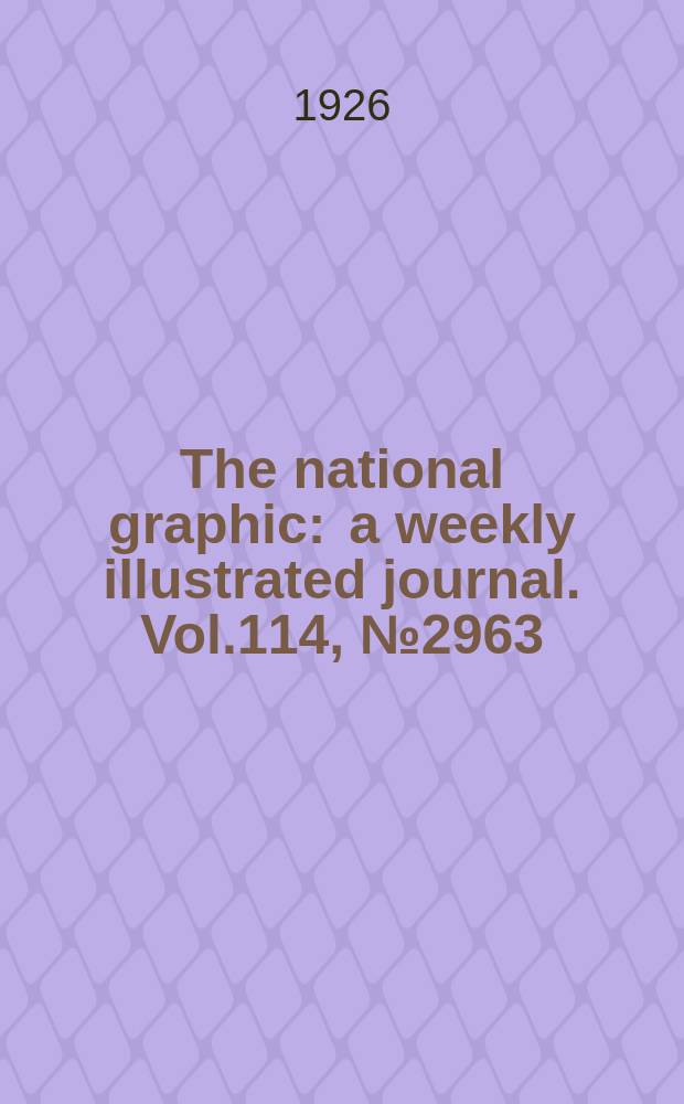 The national graphic : a weekly illustrated journal. Vol.114, №2963
