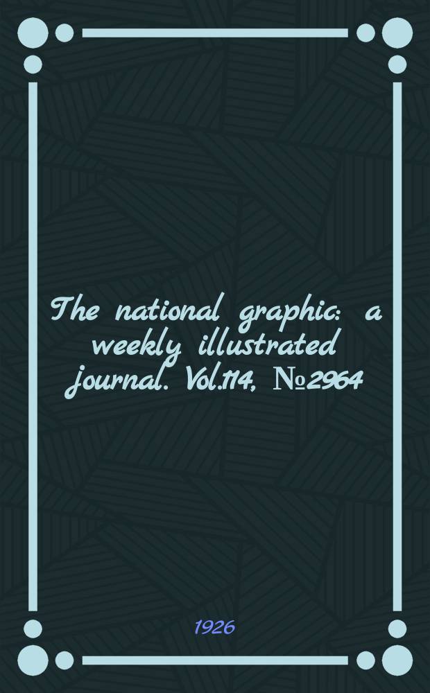 The national graphic : a weekly illustrated journal. Vol.114, №2964