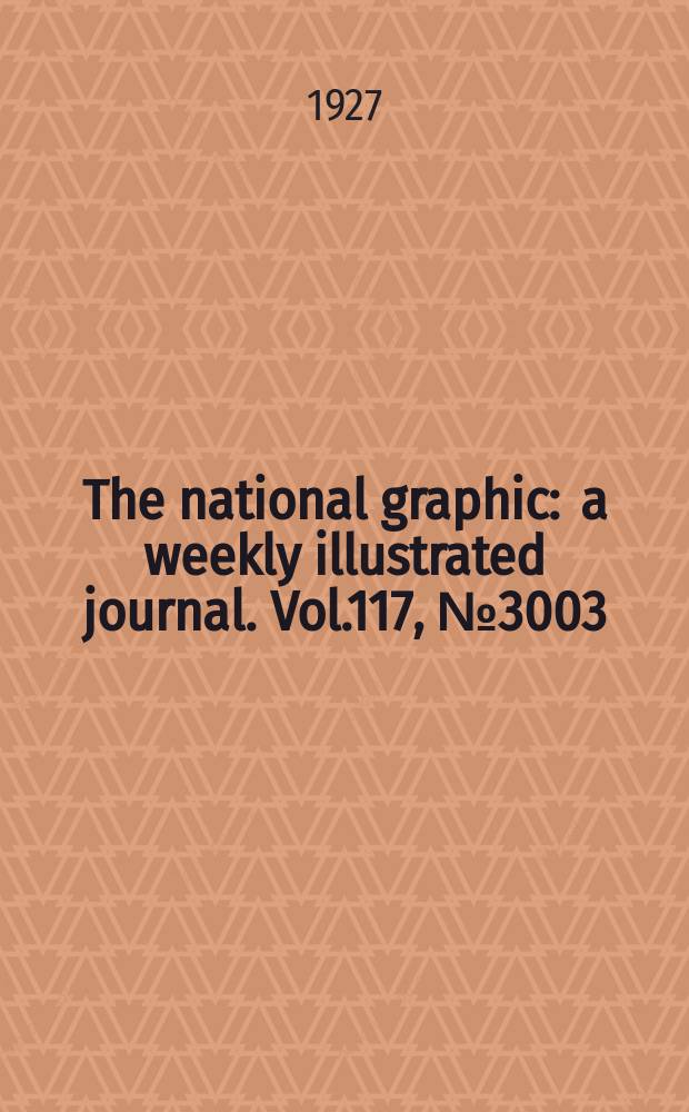 The national graphic : a weekly illustrated journal. Vol.117, №3003
