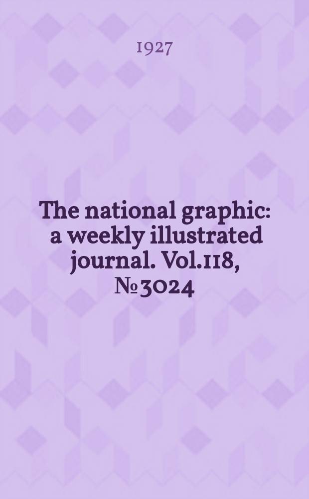 The national graphic : a weekly illustrated journal. Vol.118, №3024