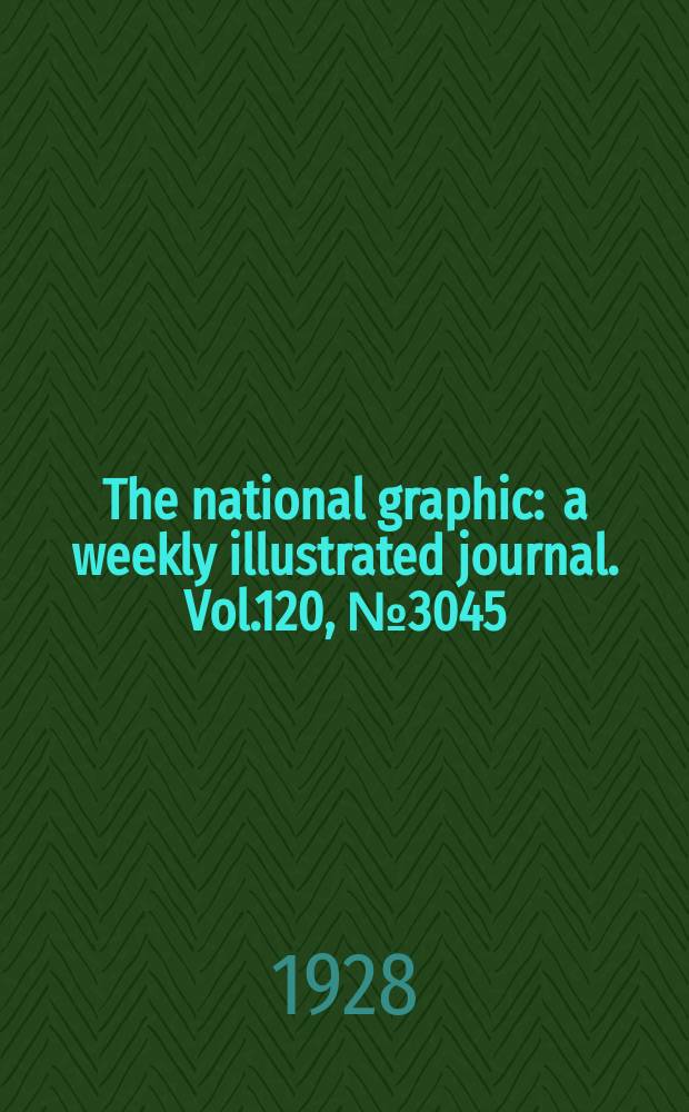 The national graphic : a weekly illustrated journal. Vol.120, №3045