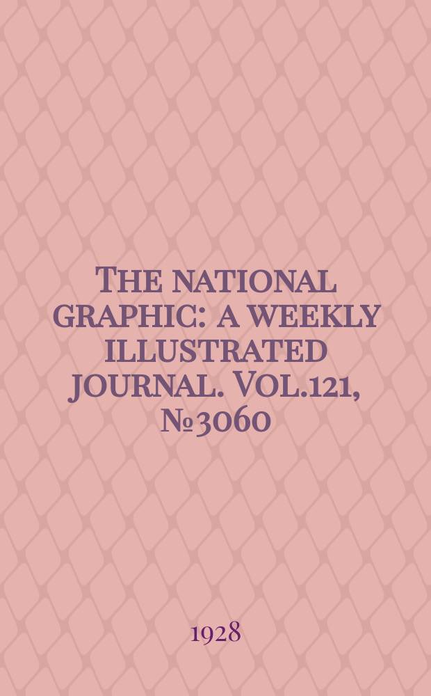 The national graphic : a weekly illustrated journal. Vol.121, №3060