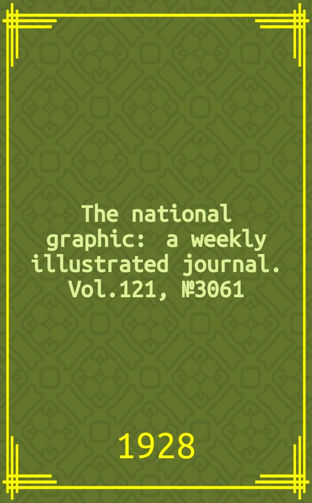 The national graphic : a weekly illustrated journal. Vol.121, №3061