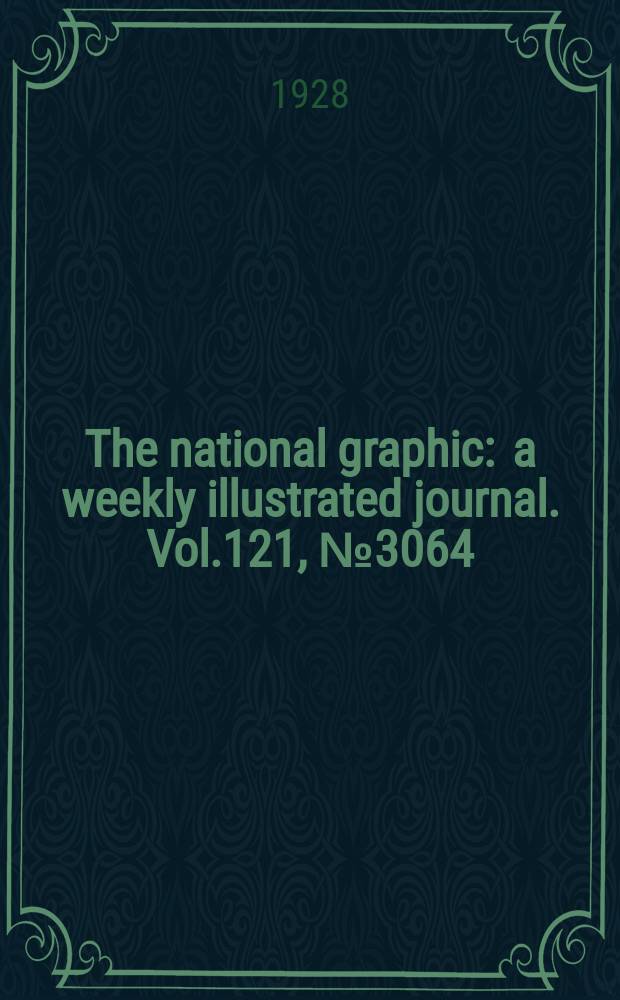 The national graphic : a weekly illustrated journal. Vol.121, №3064