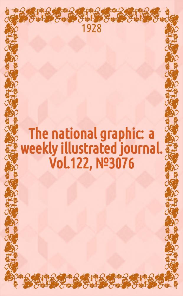 The national graphic : a weekly illustrated journal. Vol.122, №3076