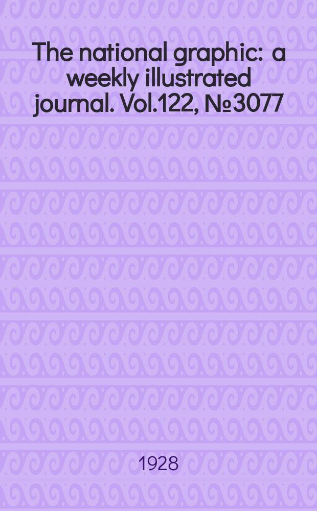 The national graphic : a weekly illustrated journal. Vol.122, №3077