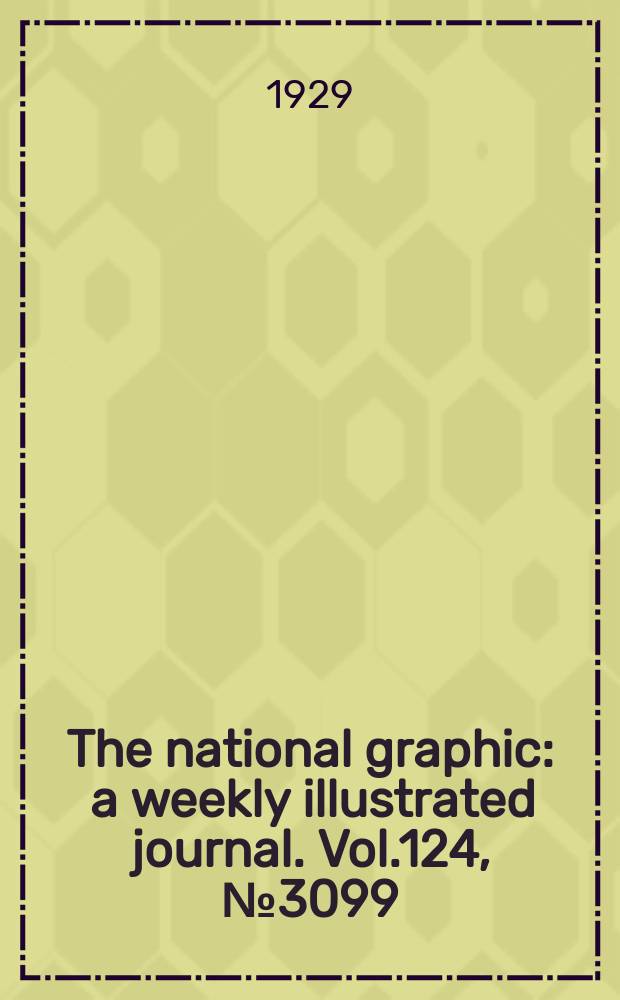 The national graphic : a weekly illustrated journal. Vol.124, №3099