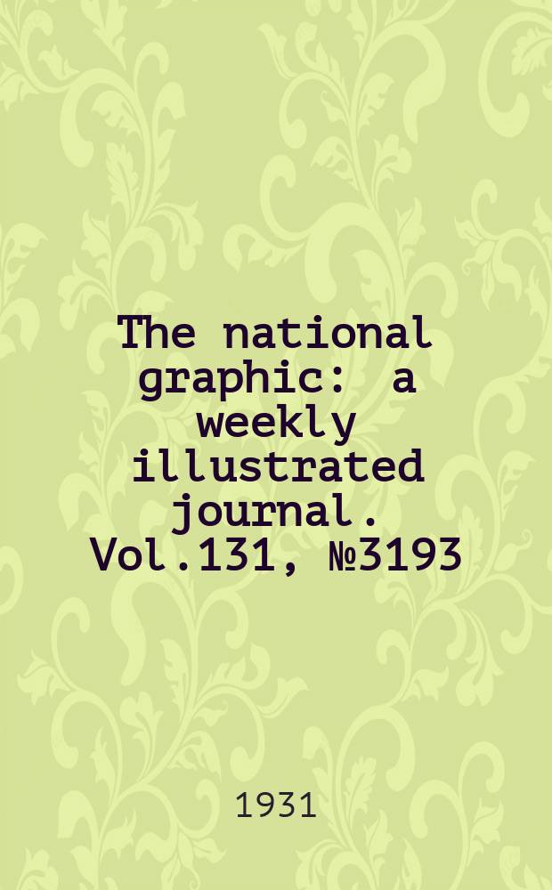 The national graphic : a weekly illustrated journal. Vol.131, №3193