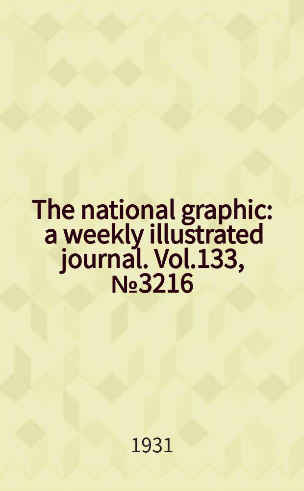 The national graphic : a weekly illustrated journal. Vol.133, №3216