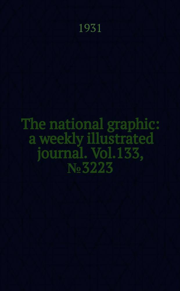 The national graphic : a weekly illustrated journal. Vol.133, №3223