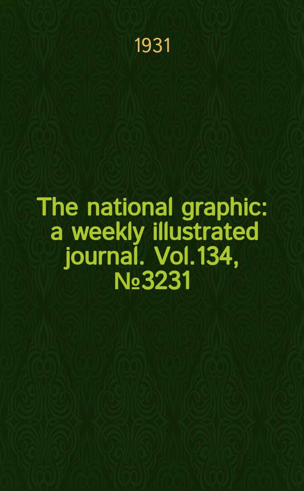 The national graphic : a weekly illustrated journal. Vol.134, №3231