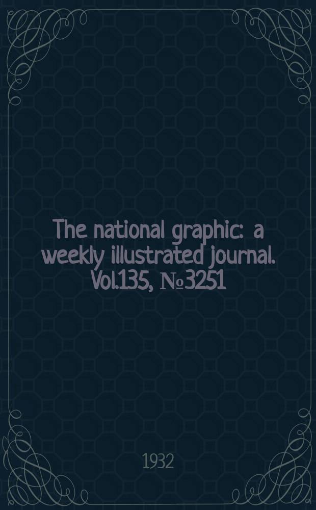 The national graphic : a weekly illustrated journal. Vol.135, №3251