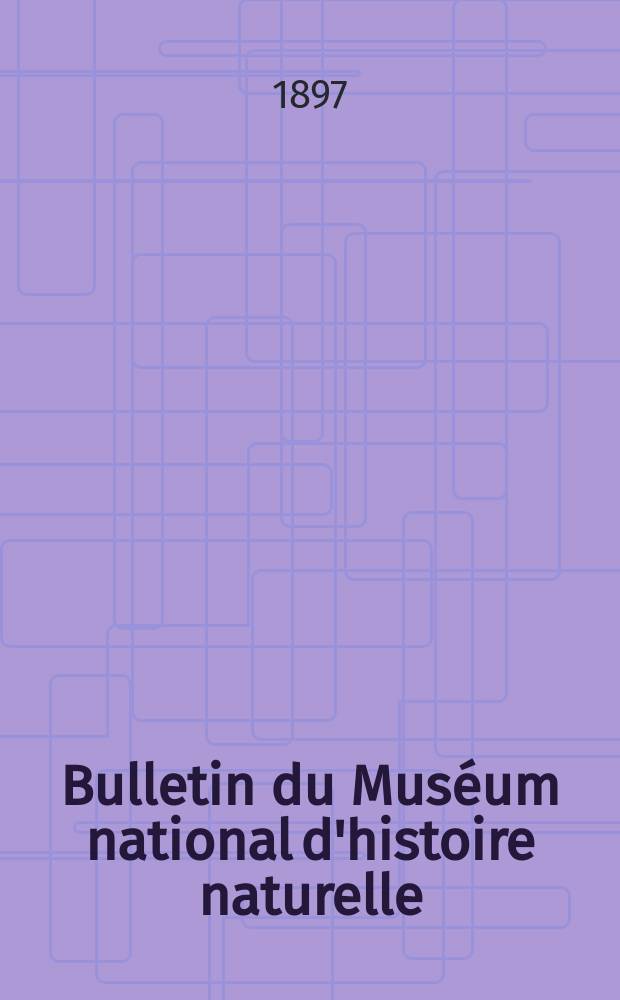 Bulletin du Mus&eacute;um national d'histoire naturelle : R&eacute;union des naturalistes du mus&eacute;um. T.3, №2