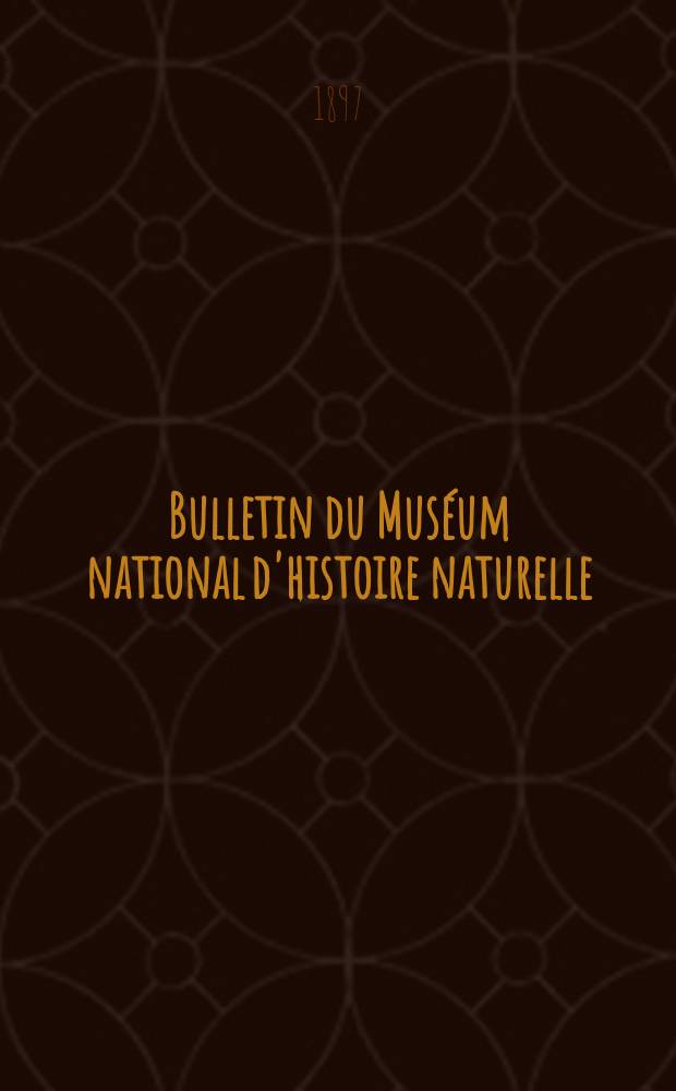 Bulletin du Mus&eacute;um national d'histoire naturelle : R&eacute;union des naturalistes du mus&eacute;um. T.3, №3