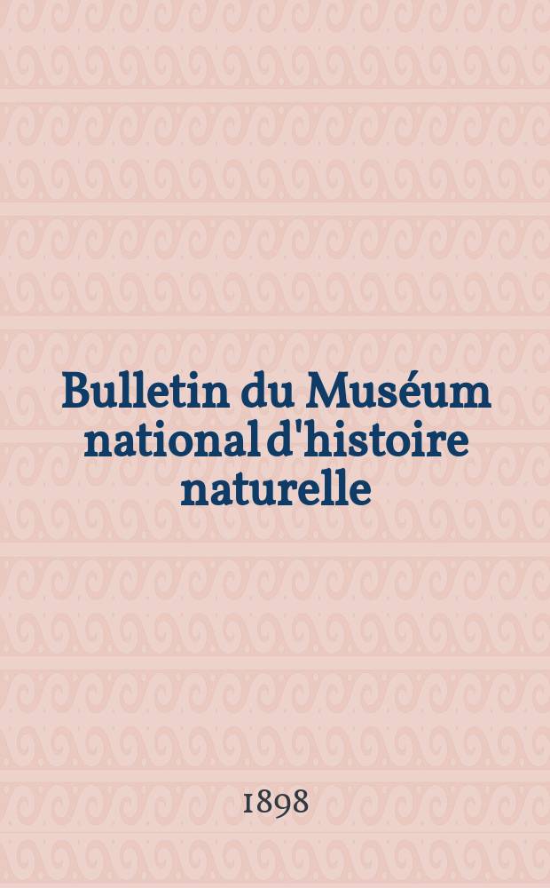 Bulletin du Muséum national d'histoire naturelle : Réunion des naturalistes du muséum. T.4, №4