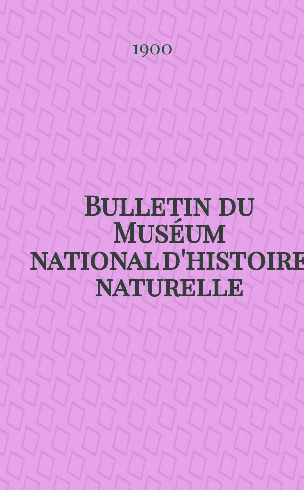 Bulletin du Muséum national d'histoire naturelle : Réunion des naturalistes du muséum. T.6, №3