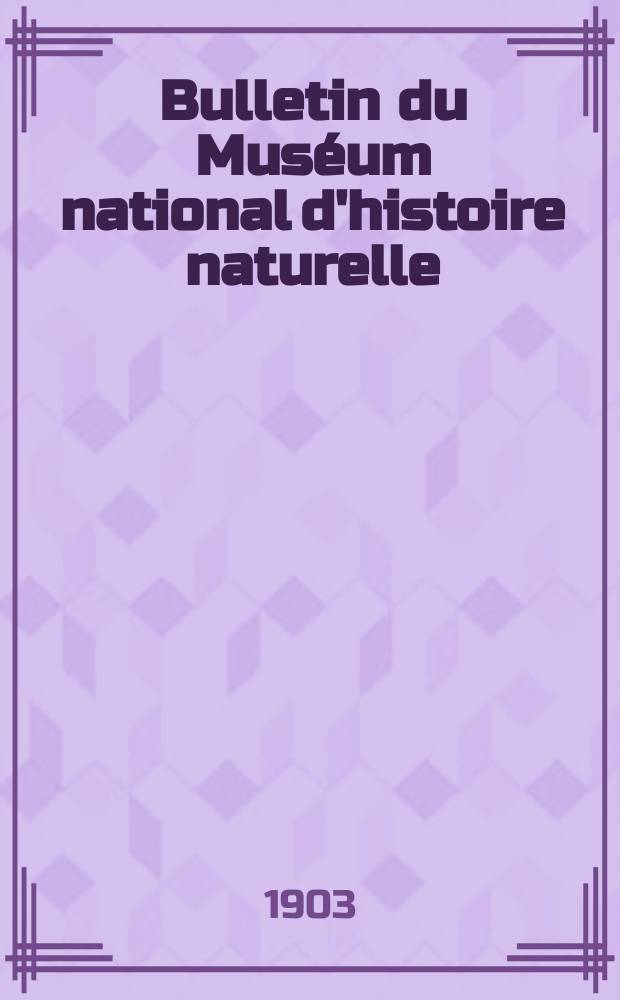 Bulletin du Muséum national d'histoire naturelle : Réunion des naturalistes du muséum. T.9, №1