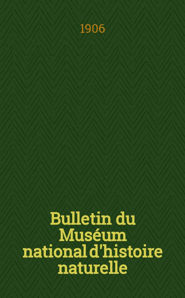 Bulletin du Mus&eacute;um national d'histoire naturelle : R&eacute;union des naturalistes du mus&eacute;um. T.12, №2