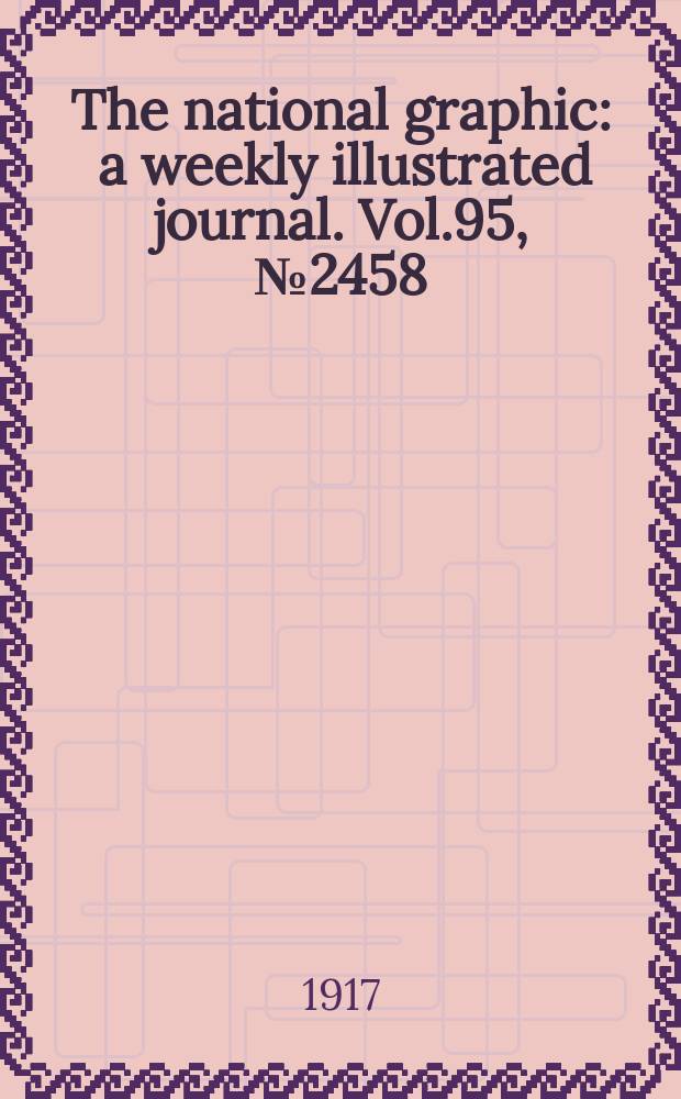 The national graphic : a weekly illustrated journal. Vol.95, №2458