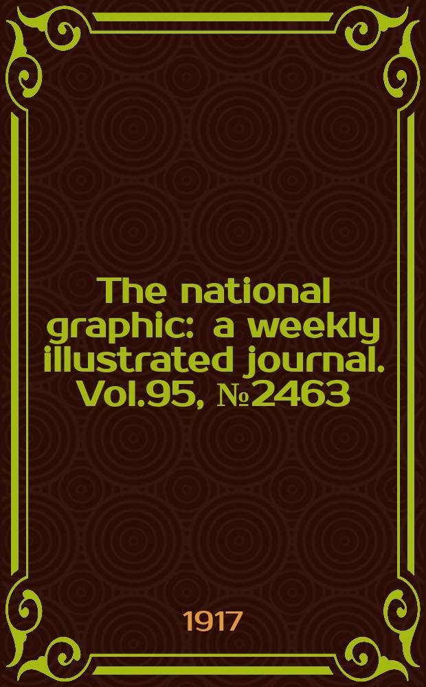 The national graphic : a weekly illustrated journal. Vol.95, №2463