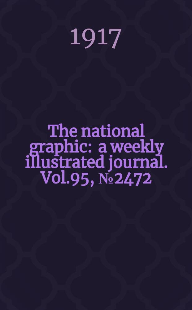 The national graphic : a weekly illustrated journal. Vol.95, №2472